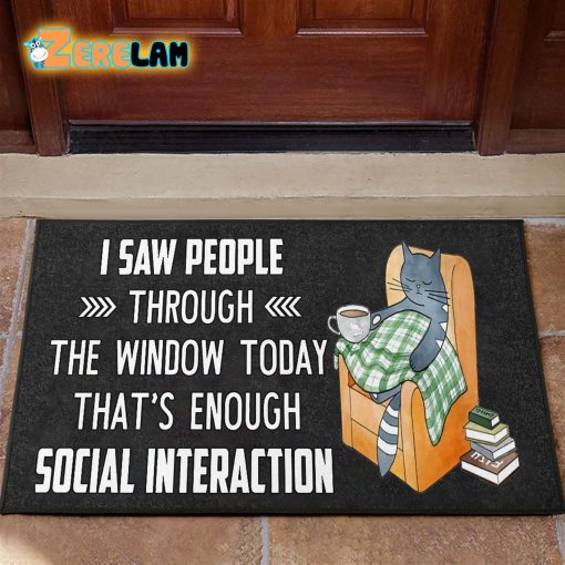 I Saw People Through The Window Today That’s Enough Social Interaction Cat Doormat