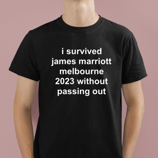 I Survived James Marriott Melbourne 2023 Without Passing Out Shirt