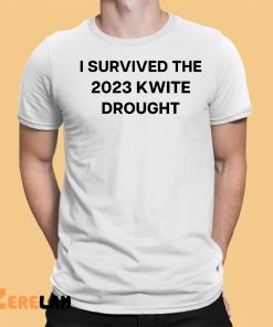 I Survived The 2023 Kwite Drought Shirt 1 1