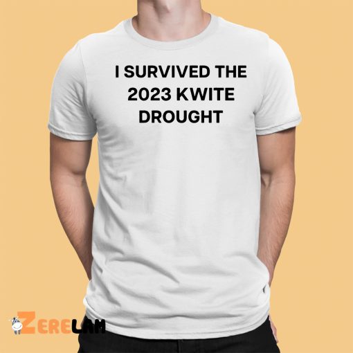 I Survived The 2023 Kwite Drought Shirt