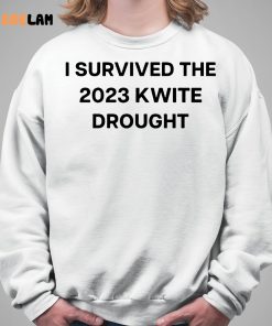 I Survived The 2023 Kwite Drought Shirt 5 1