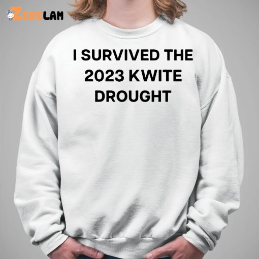 I Survived The 2023 Kwite Drought Shirt