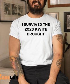 I Survived The 2023 Kwite Drought Shirt 8 1