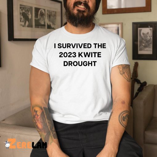 I Survived The 2023 Kwite Drought Shirt