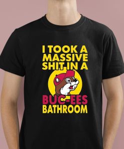 I Took A Massive Shit In A Buc-ees Bathroom Shirt