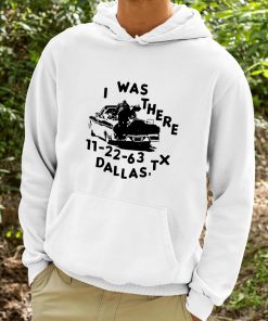 I Was There 11 22 63 Dallas Tx Shirt 9 1