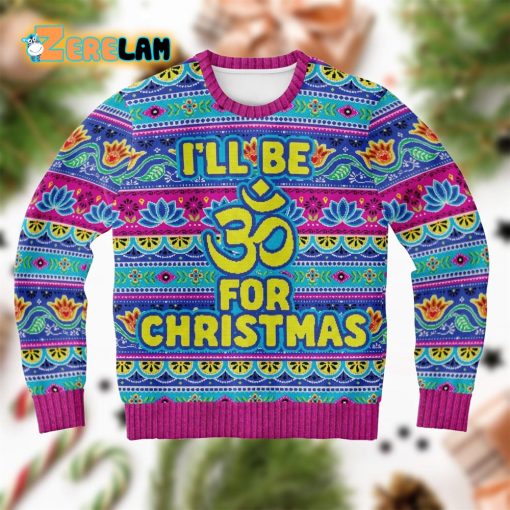 I Will Be For Christmas Om Sign Ugly Sweater