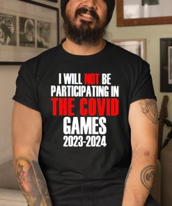 I Will Not Be Participating In The Covid Games 2023 2024 Shirt 3 1