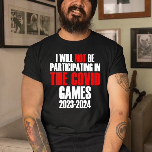 I Will Not Be Participating In The Covid Games 2023 2024 Shirt