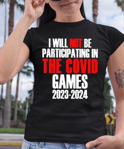 I Will Not Be Participating In The Covid Games 2023 2024 Shirt 6 1