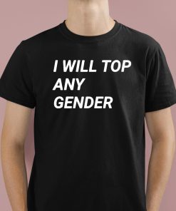 I Will Top Any Gender Shirt