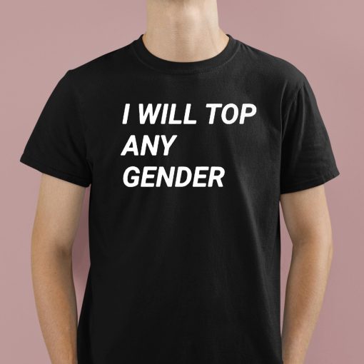 I Will Top Any Gender Shirt