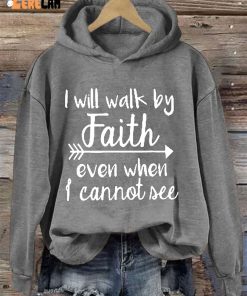 I Will Walk By Faith Even When I Cannot See Hoodie 2