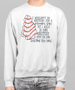 I Wouldnt To Anything For A Klondike Bar But I Would Do Some Sketchy Stuff For Some Christmas Tree Cakes Shirt 7 1