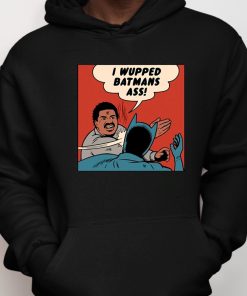 I Wupped Batmans Ass Shirt 6 1