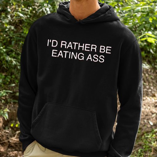 I’d Rather Be Eating Ass Shirt