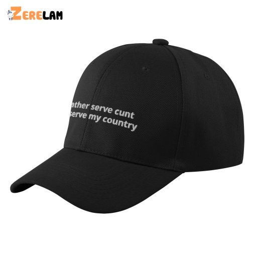 I’d Rather Serve Cunt Than Serve My Country Hat