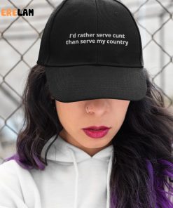 Id Rather Serve Cunt Than Serve My Country Hat 3