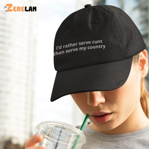 I’d Rather Serve Cunt Than Serve My Country Hat