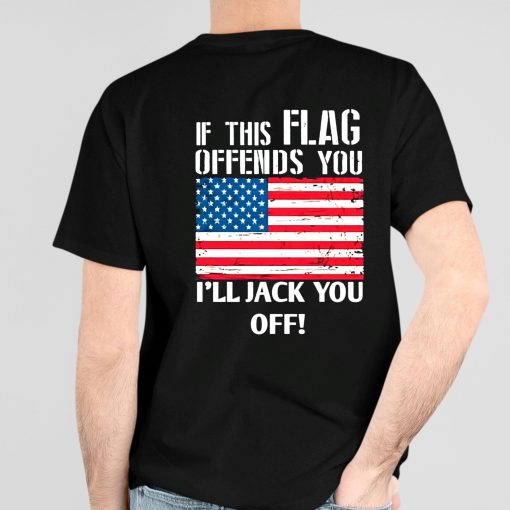 If This Flag Offends You I’ll Jack You Off Shirt