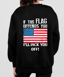 If This Flag Offends You Ill Jack You Off Shirt 7 1