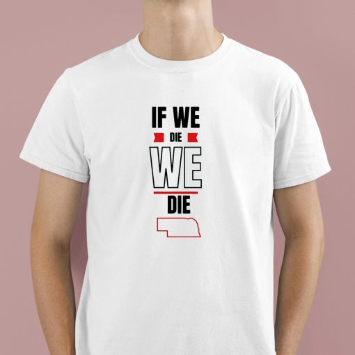 If We Die We Die Shirt