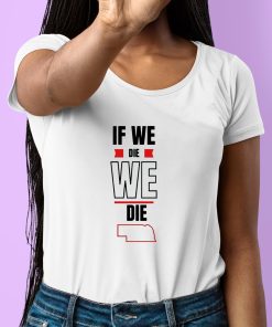 If We Die We Die Shirt 6 1