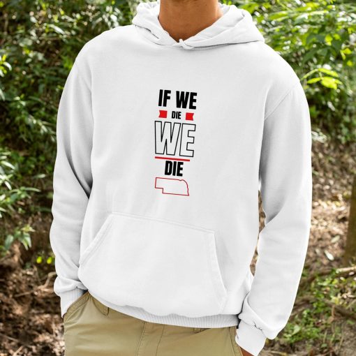 If We Die We Die Shirt