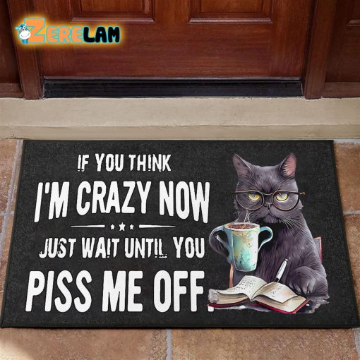 If You Think I’m Carzy Now Just Wait Until You Piss Me Off Cat Doormat