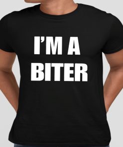 I’m A Biter Shirt