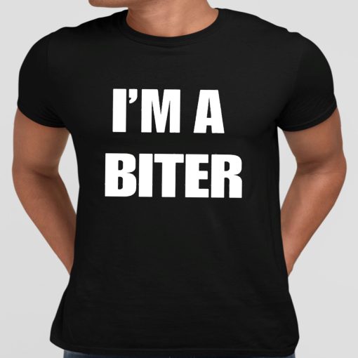 I’m A Biter Shirt