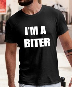 I'm A Biter Shirt 1 1