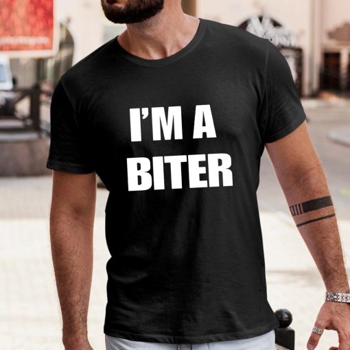 I’m A Biter Shirt