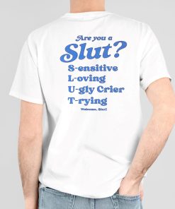 I'm A Slut Are You A Slut Sensitive Loving Ugly Crier Trying Welcome Slut Shirt 1