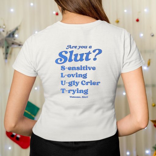 I’m A Slut Are You A Slut Sensitive Loving Ugly Crier Trying Welcome Slut Shirt