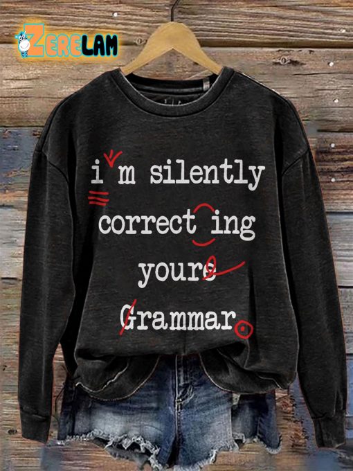 I’m Silently Correcting Your Grammar High School Casual Print Sweatshirt