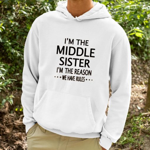 I’m The Middle Sister I’m The Reason We Have Rules Shirt