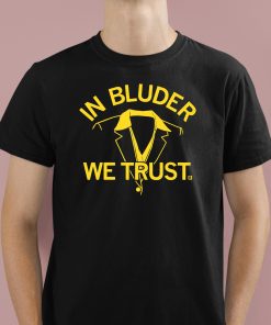 In Bluder We Trust Shirt