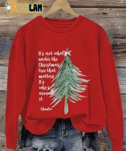 Its Not About Whats Under The Christmas Tree That Matters Its Who's Around It Sweatshirt