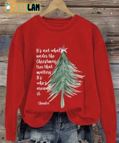 Its Not About Whats Under The Christmas Tree That Matters Its Who’s Around It Sweatshirt