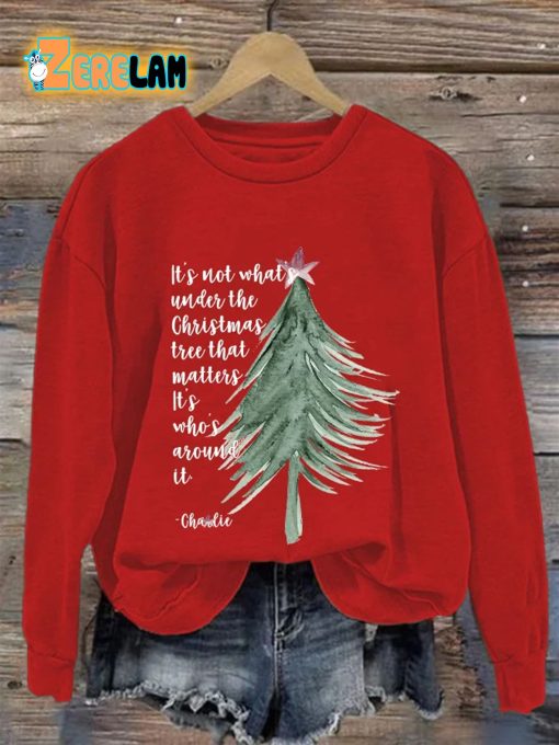 Its Not About Whats Under The Christmas Tree That Matters Its Who’s Around It Sweatshirt