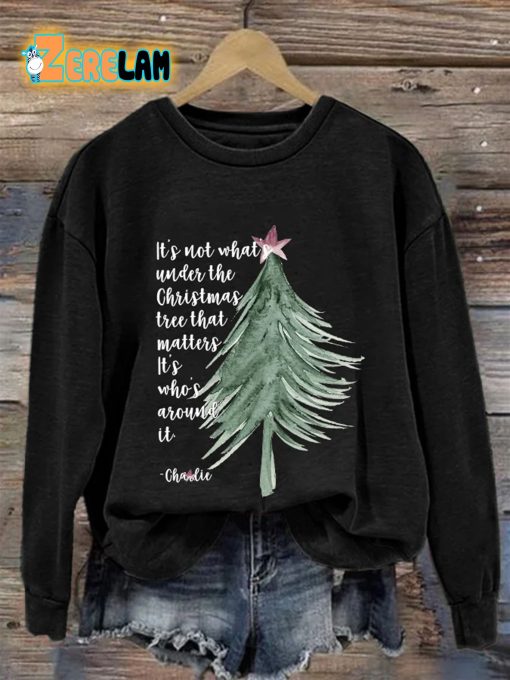 Its Not About Whats Under The Christmas Tree That Matters Its Who’s Around It Sweatshirt