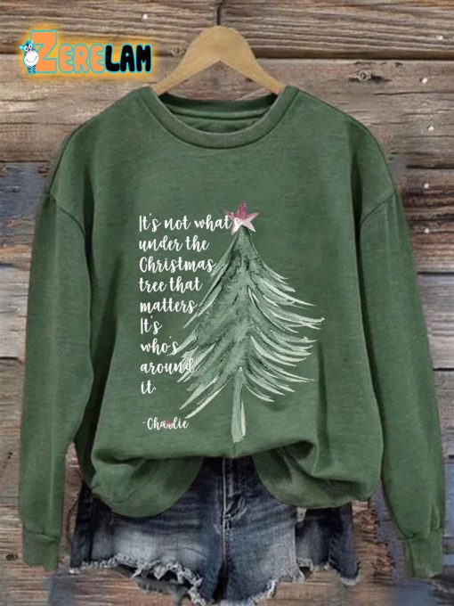 Its Not About Whats Under The Christmas Tree That Matters Its Who’s Around It Sweatshirt