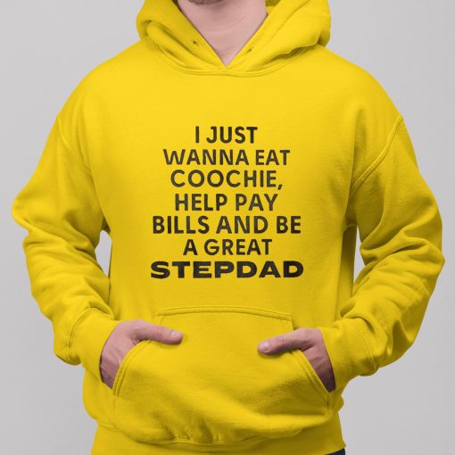 JaySohn Harris I Just Wanna Eat Coochie Help Pay Bills And Be A Great Stepdad Shirt