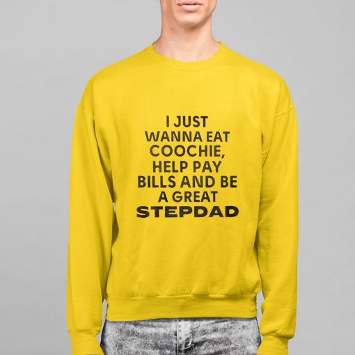 JaySohn Harris I Just Wanna Eat Coochie Help Pay Bills And Be A Great Stepdad Shirt