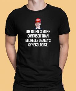 Joe Biden Is More Confused Than Michelle Obama Gynecologist Shirt 1 1