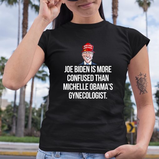 Joe Biden Is More Confused Than Michelle Obama Gynecologist Shirt
