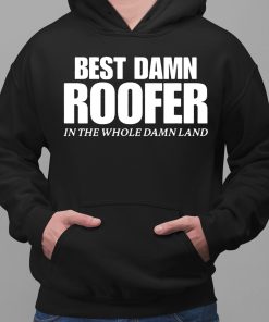 Josh Bigger Best Damn Roofer In The Whole Damn Land Shirt 2 1