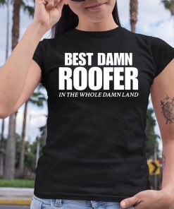Josh Bigger Best Damn Roofer In The Whole Damn Land Shirt 6 1