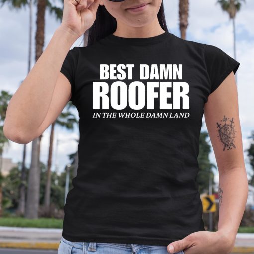 Josh Bigger Best Damn Roofer In The Whole Damn Land Shirt